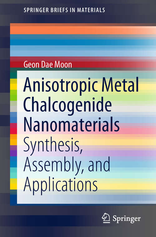 Book cover of Anisotropic Metal Chalcogenide Nanomaterials: Synthesis, Assembly, And Applications (SpringerBriefs in Materials)