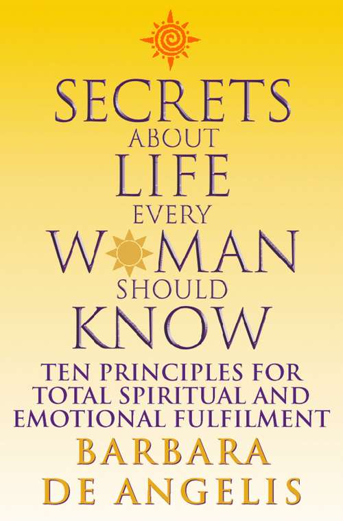 Book cover of Secrets About Life Every Woman Should Know: Ten Principles For Spiritual And Emotional Fulfillment (ePub edition)