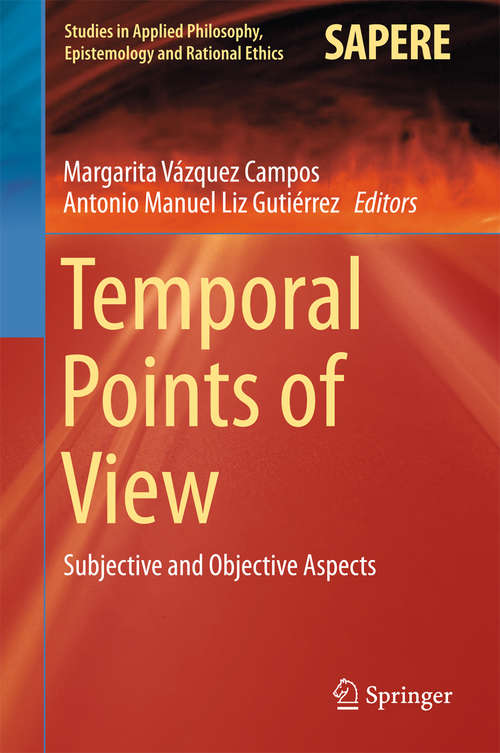 Book cover of Temporal Points of View: Subjective and Objective Aspects (1st ed. 2015) (Studies in Applied Philosophy, Epistemology and Rational Ethics #23)
