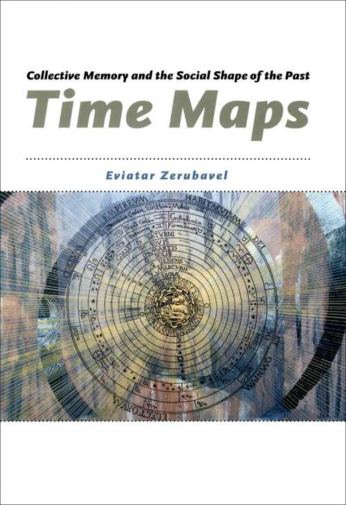 Book cover of Time Maps: Collective Memory and the Social Shape of the Past