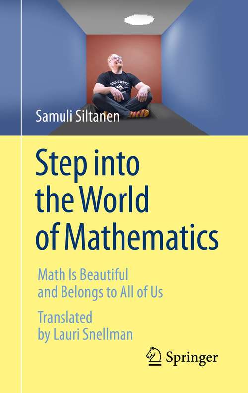 Book cover of Step into the World of Mathematics: Math Is Beautiful and Belongs to All of Us (1st ed. 2021)