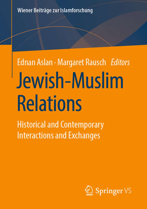 Book cover of Jewish-Muslim Relations: Historical and Contemporary Interactions and Exchanges (1st ed. 2019) (Wiener Beiträge zur Islamforschung)