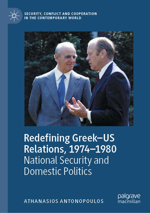 Book cover of Redefining Greek–US Relations, 1974–1980: National Security and Domestic Politics (1st ed. 2020) (Security, Conflict and Cooperation in the Contemporary World)