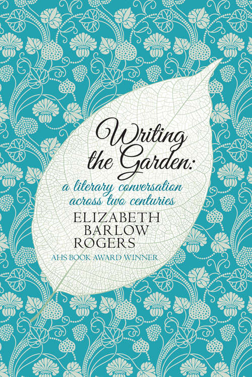 Book cover of Writing the Garden: A Literary Conversation Across Two Centuries