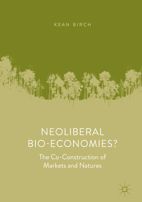 Book cover of Neoliberal Bio-Economies?: The Co-Construction of Markets and Natures