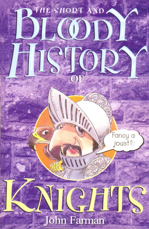 Book cover of The Short And Bloody History Of Knights (Short And Bloody Histories Ser.)