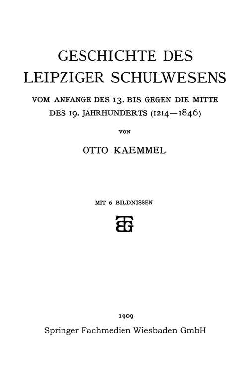 Book cover of Geschichte des Leipziger Schulwesens: Vom Anfange des 13. bis Gegen die mitte des 19. Jahrhunderts (1214–1846) (1909) (Schriften der Königlichen Sächsischen Kommission für Geschichte)