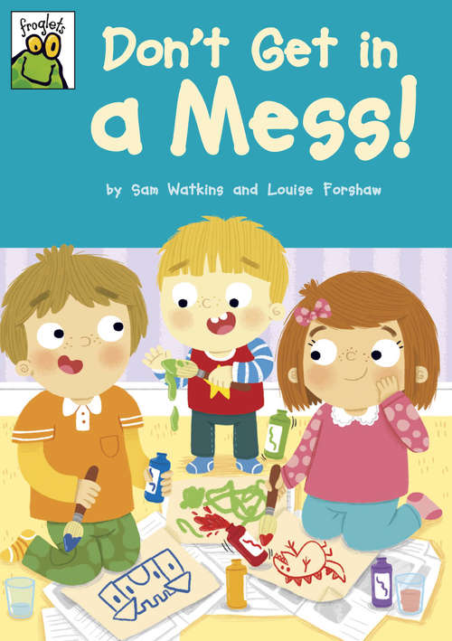 Book cover of Don't Get in a Mess!: Don't Get In A Mess! (PDF) (Froglets #12)