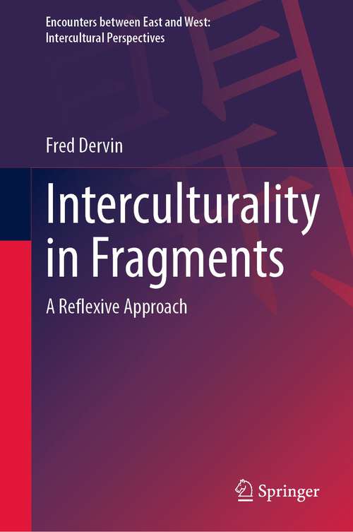 Book cover of Interculturality in Fragments: A Reflexive Approach (1st ed. 2022) (Encounters between East and West)
