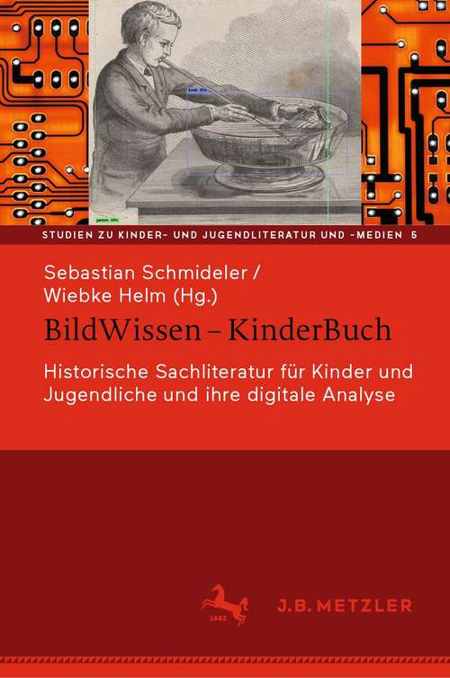Book cover of BildWissen – KinderBuch: Historische Sachliteratur für Kinder und Jugendliche und ihre digitale Analyse (1. Aufl. 2021) (Studien zu Kinder- und Jugendliteratur und -medien #5)