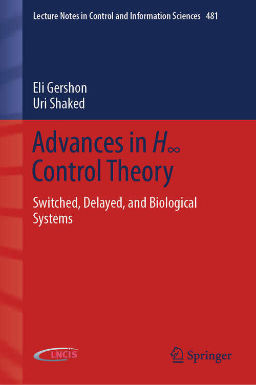 Book cover of Advances in H∞ Control Theory: Switched, Delayed, and Biological Systems (1st ed. 2019) (Lecture Notes in Control and Information Sciences #481)