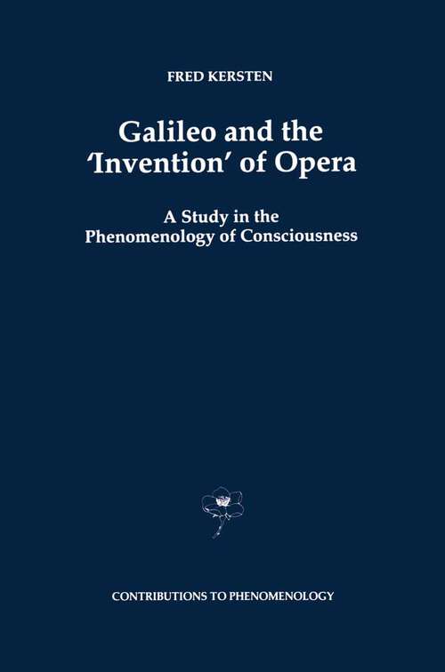Book cover of Galileo and the ‘Invention’ of Opera: A Study in the Phenomenology of Consciousness (1997) (Contributions to Phenomenology #29)