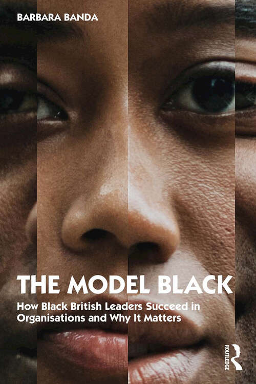 Book cover of The Model Black: How Black British Leaders Succeed in Organisations and Why It Matters