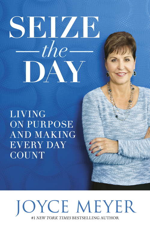 Book cover of Seize the Day: Living on Purpose and Making Every Day Count