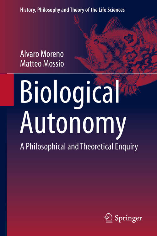 Book cover of Biological Autonomy: A Philosophical and Theoretical Enquiry (2015) (History, Philosophy and Theory of the Life Sciences #12)
