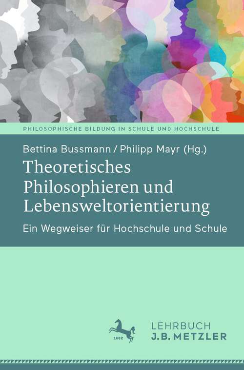 Book cover of Theoretisches Philosophieren und Lebensweltorientierung: Ein Wegweiser für Hochschule und Schule (1. Aufl. 2023) (Philosophische Bildung in Schule und Hochschule)
