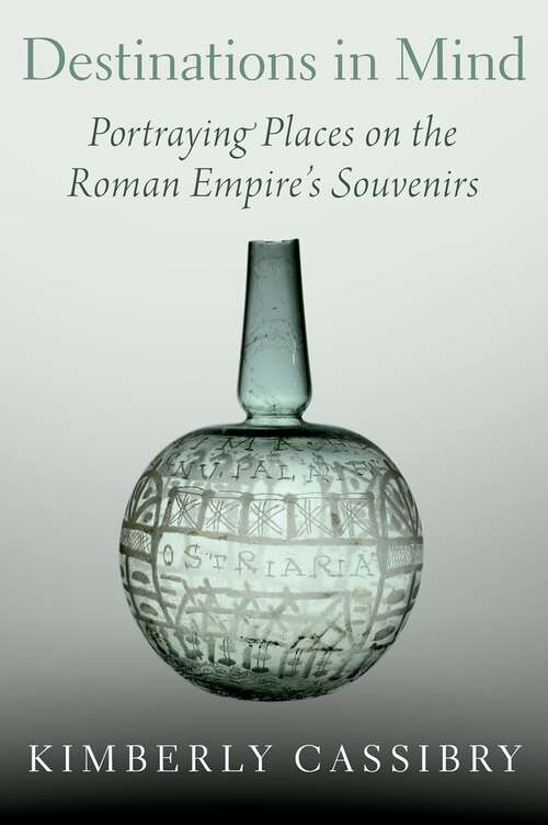 Book cover of Destinations in Mind: Portraying Places on the Roman Empire's Souvenirs