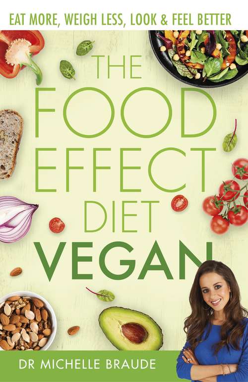 Book cover of The Food Effect Diet: Eat More, Weigh Less, Look & Feel Better