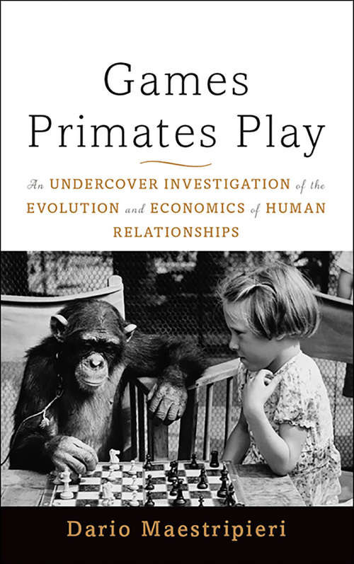 Book cover of Games Primates Play: An Undercover Investigation of the Evolution and Economics of Human Relationships (2)