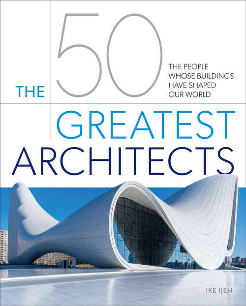 Book cover of The 50 Greatest Architects: The People Whose Buildings Have Shaped Our World