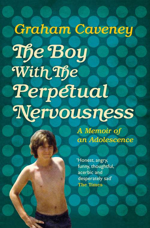 Book cover of The Boy with the Perpetual Nervousness: A Memoir of an Adolescence