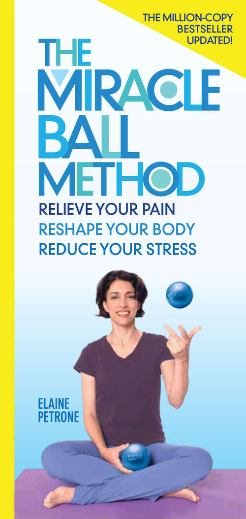 Book cover of The Miracle Ball Method, Revised Edition: Relieve Your Pain, Reshape Your Body, Reduce Your Stress