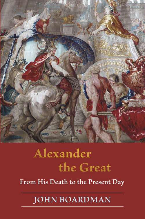 Book cover of Alexander the Great: From His Death to the Present Day
