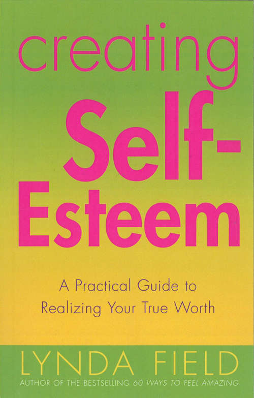 Book cover of Creating Self Esteem: A Practical Guide To Realizing Your True Worth