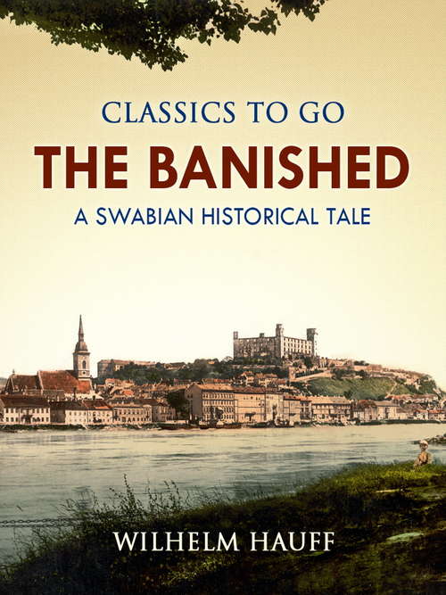 Book cover of The Banished: A Swabian Historical Tale, Volume 3 (Classics To Go)