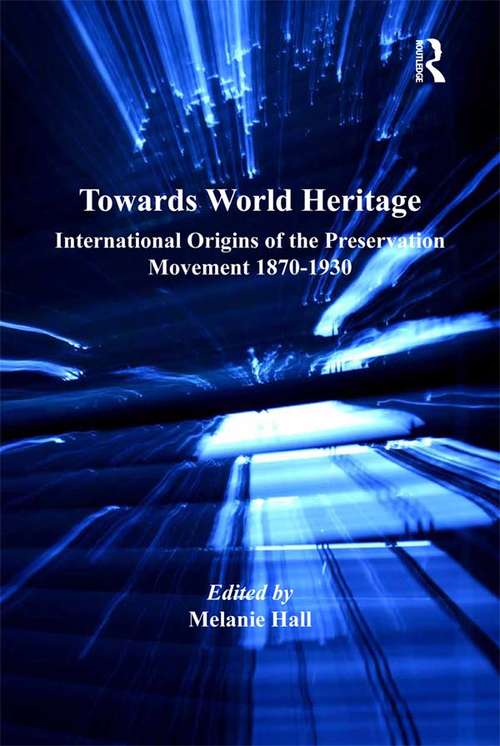Book cover of Towards World Heritage: International Origins of the Preservation Movement 1870-1930