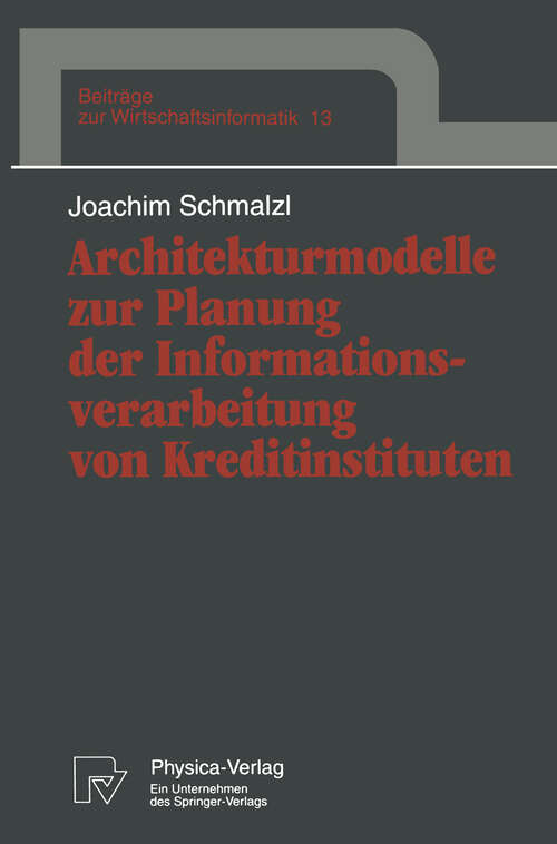 Book cover of Architekturmodelle zur Planung der Informationsverarbeitung von Kreditinstituten (1995) (Beiträge zur Wirtschaftsinformatik #13)