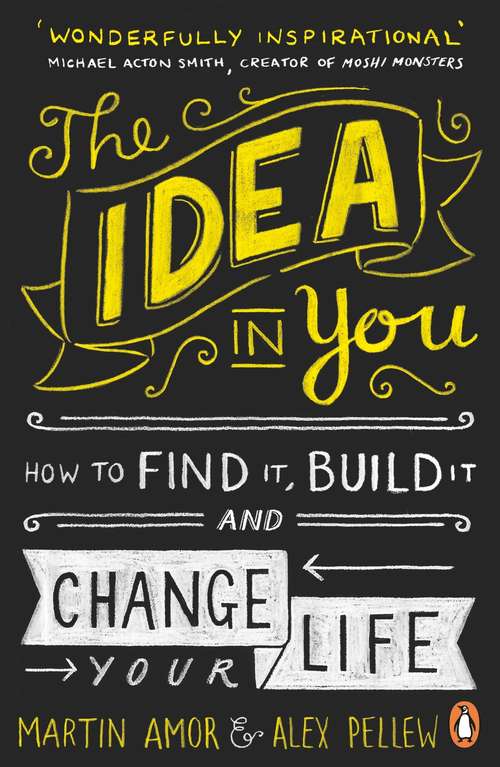 Book cover of The Idea in You: How to Find It, Build It, and Change Your Life