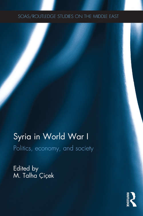 Book cover of Syria in World War I: Politics, economy, and society (SOAS/Routledge Studies on the Middle East)