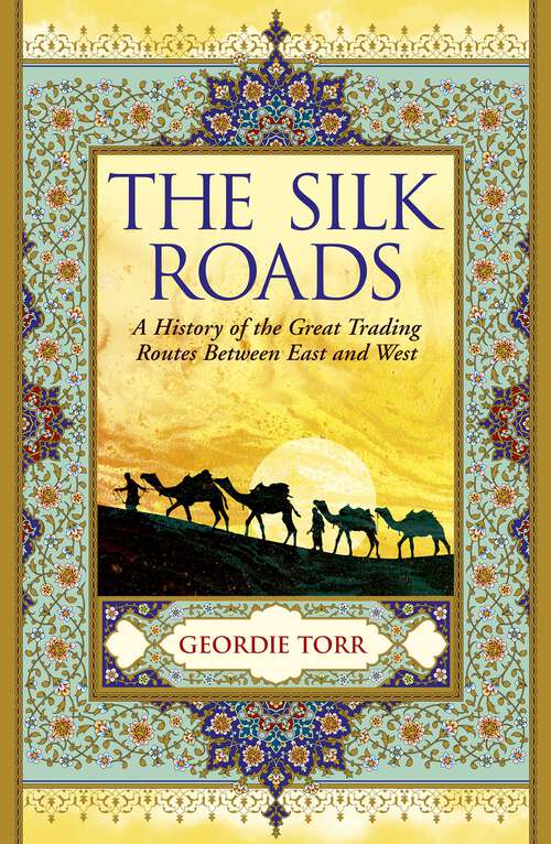 Book cover of The Silk Roads: A History of the Great Trading Routes Between East and West
