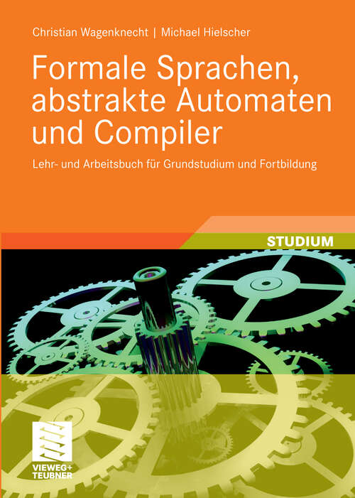 Book cover of Formale Sprachen, abstrakte Automaten und Compiler: Lehr- und Arbeitsbuch für Grundstudium und Fortbildung (2009)