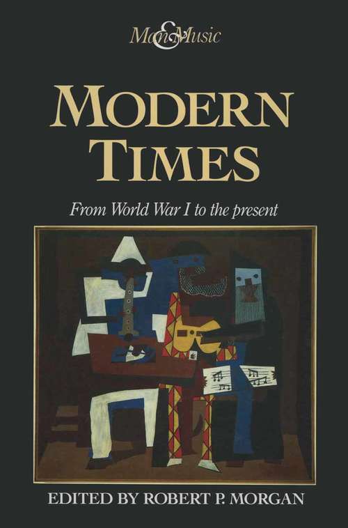 Book cover of Modern Times: From World War I To The Present (1st ed. 1993) (Man & Music)