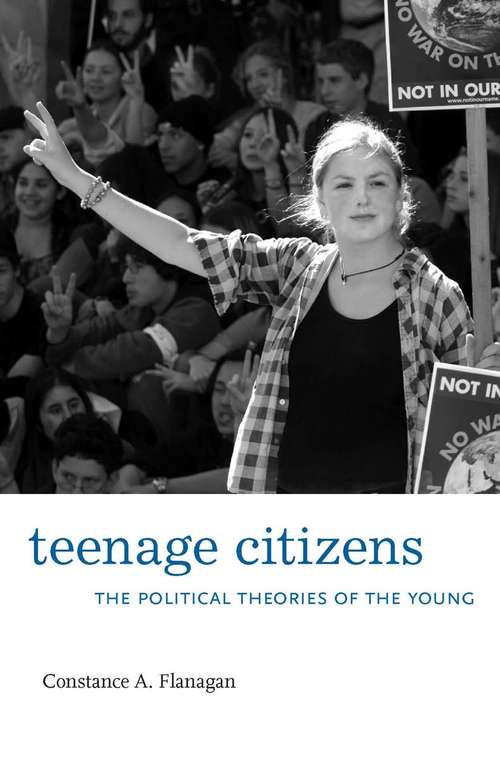 Book cover of Teenage Citizens: The Political Theories Of The Young