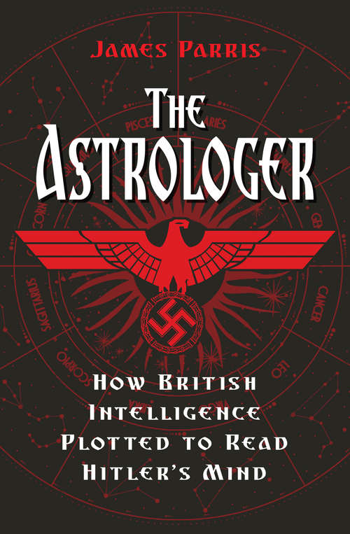 Book cover of The Astrologer: How British Intelligence Plotted to Read Hitler's Mind
