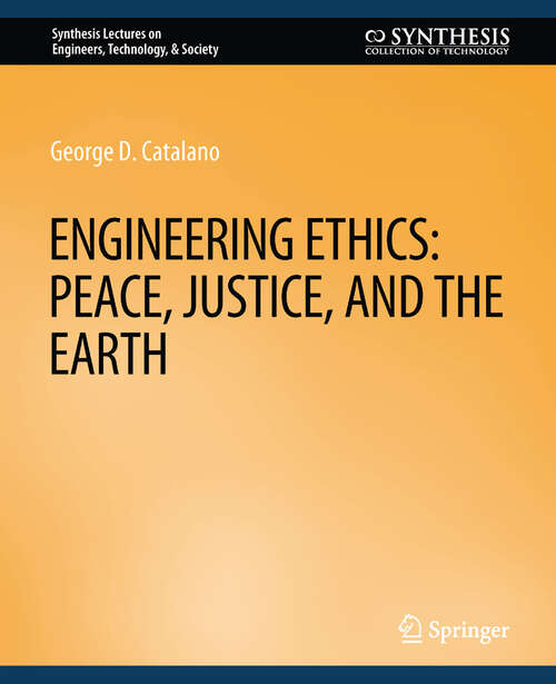 Book cover of Engineering Ethics: Peace, Justice, and the Earth (Synthesis Lectures on Engineers, Technology, & Society)