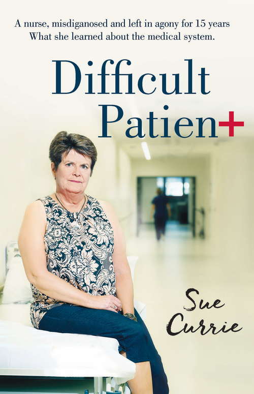 Book cover of Difficult Patient: A Nurse, Misdiagnosed And Left In Agony For Fifteen Years. What She Learned About The Medical System (16pt Large Print Edition)