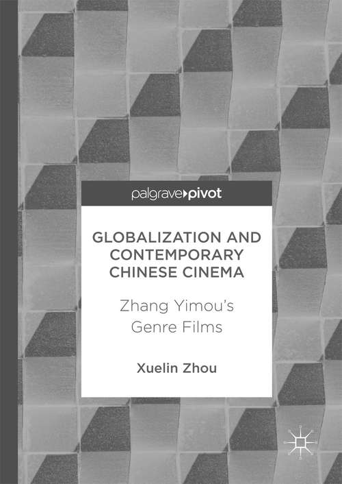 Book cover of Globalization and Contemporary Chinese Cinema: Zhang Yimou's Genre Films