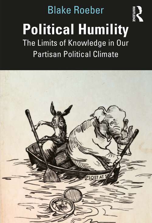 Book cover of Political Humility: The Limits of Knowledge in Our Partisan Political Climate