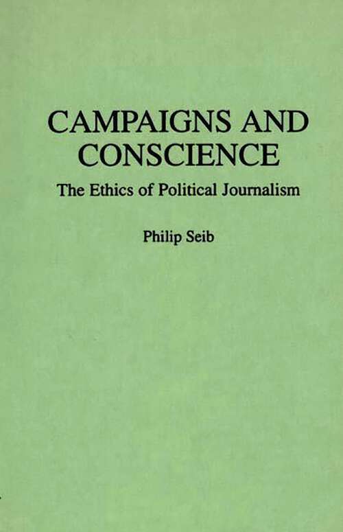 Book cover of Campaigns and Conscience: The Ethics of Political Journalism