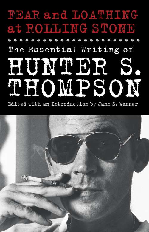 Book cover of Fear and Loathing at Rolling Stone: The Essential Writing of Hunter S. Thompson