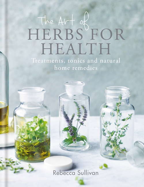 Book cover of The Art of Herbs for Health: Treatments, tonics and natural home remedies (Art of series)