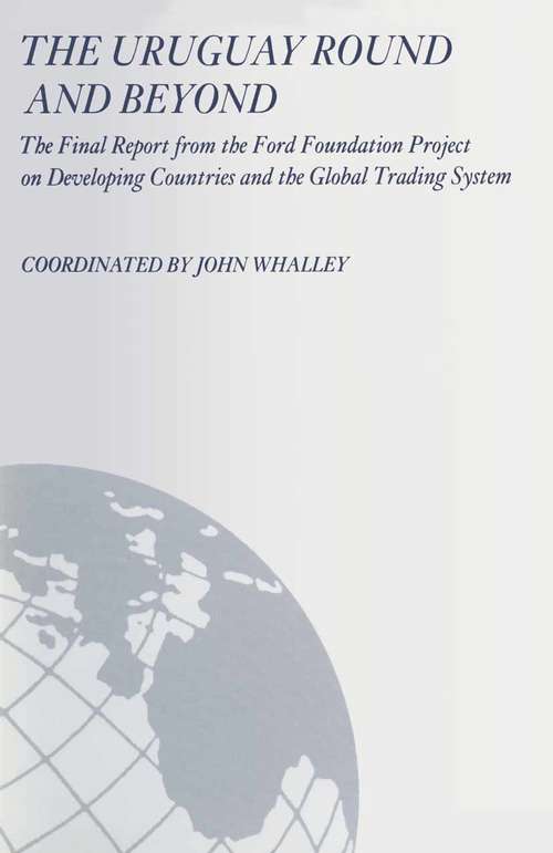 Book cover of The Uruguay Round and Beyond: The Final Report from the Ford Foundation Supported Project on Developing Countries and the Global Trading System (1st ed. 1989)