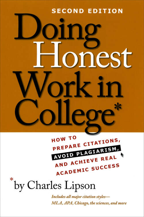 Book cover of Doing Honest Work in College: How to Prepare Citations, Avoid Plagiarism, and Achieve Real Academic Success, Second Edition (3) (Chicago Guides to Academic Life)