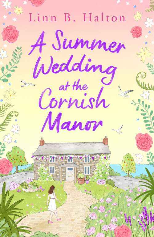 Book cover of A Summer Wedding at the Cornish Manor: Save the date with the BRAND NEW feel-good romantic read for 2024 from Linn B. Halton! (Escape to Cornwall #3)