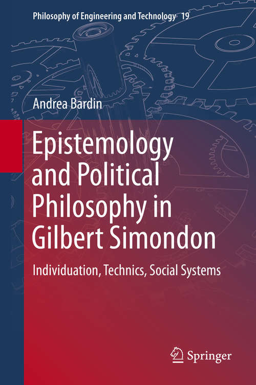Book cover of Epistemology and Political Philosophy in Gilbert Simondon: Individuation, Technics, Social Systems (2015) (Philosophy of Engineering and Technology #19)