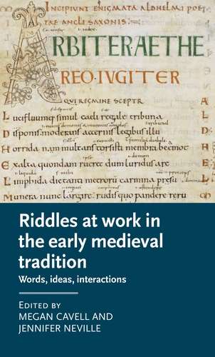 Book cover of Riddles at work in the early medieval tradition: Words, ideas, interactions (Manchester Medieval Literature and Culture)
